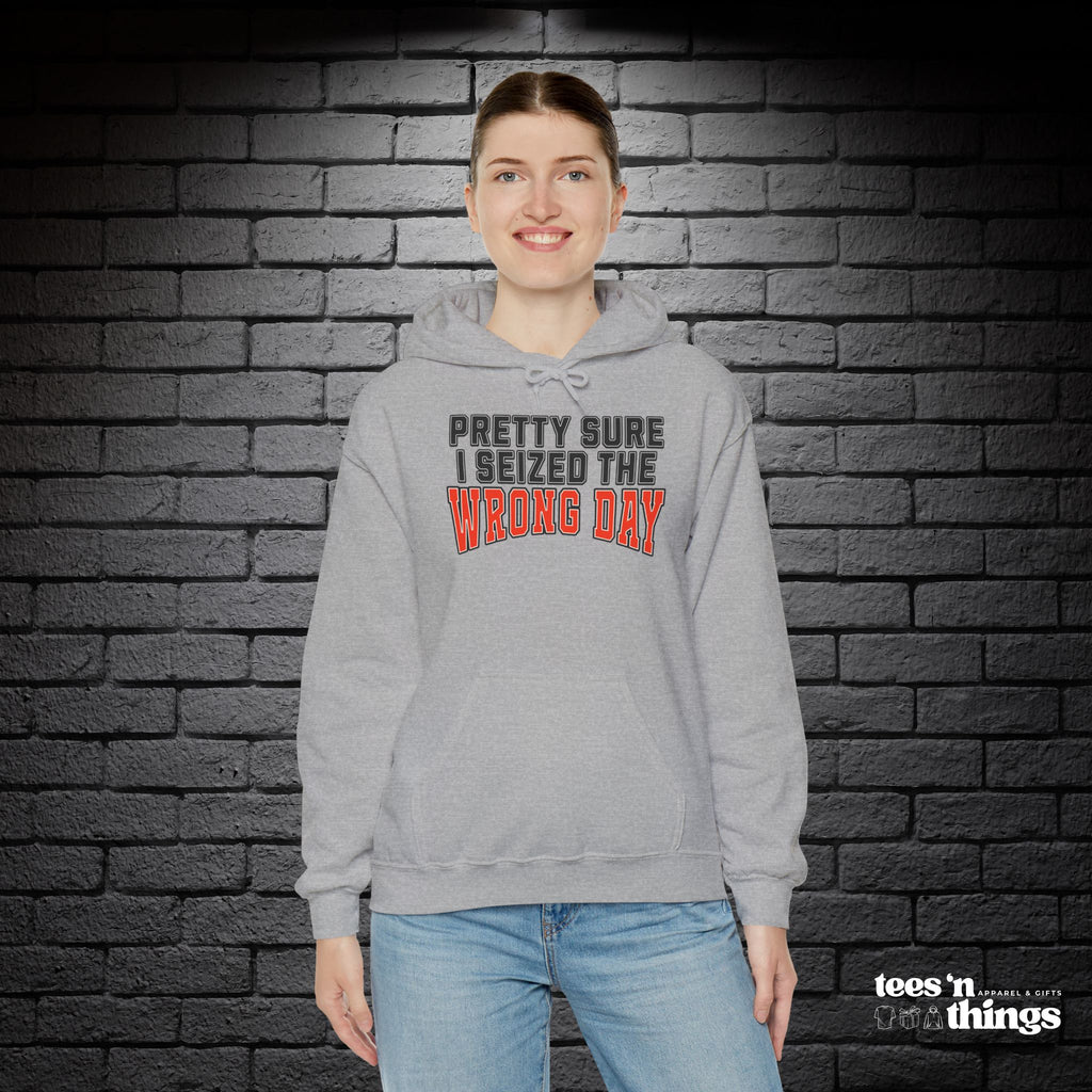 "Pretty Sure I Seized the Wrong Day" Hoodie