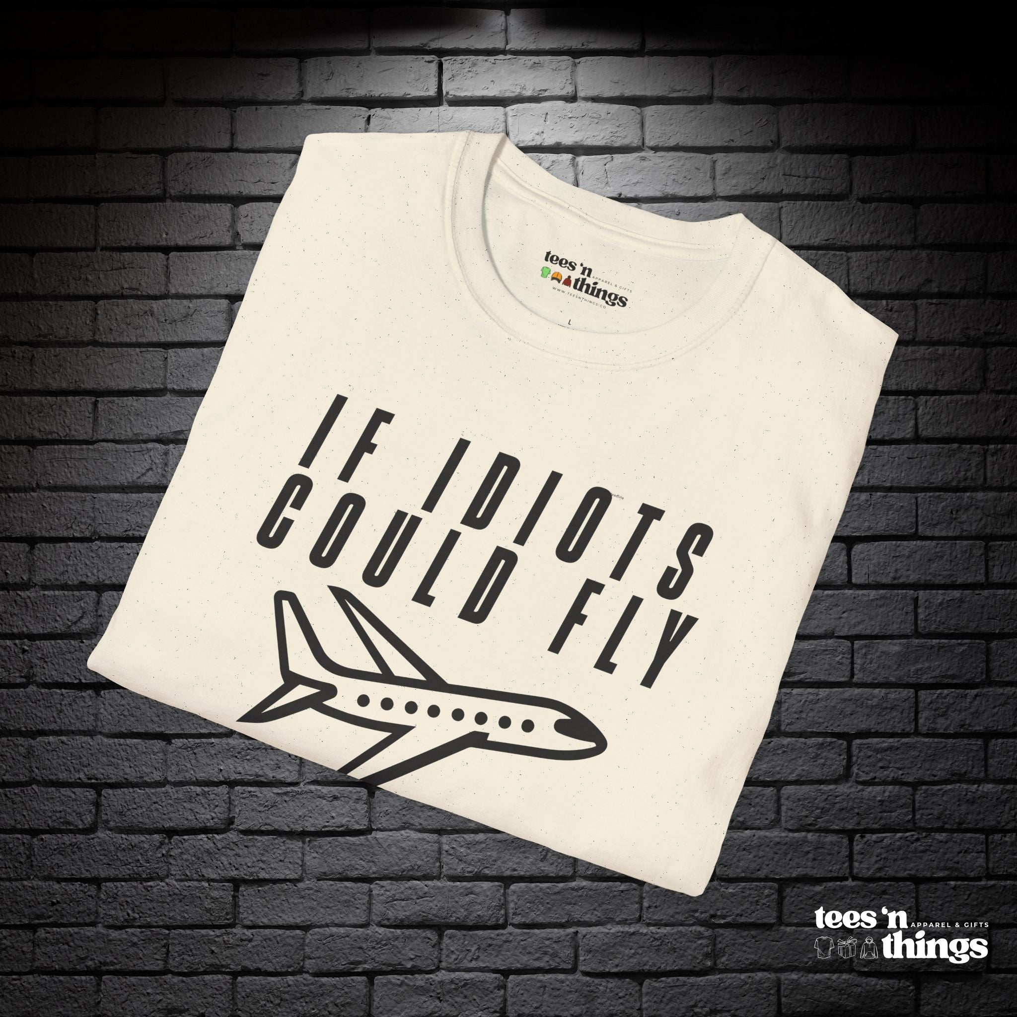 "If Idiots Could Fly..." T-Shirt