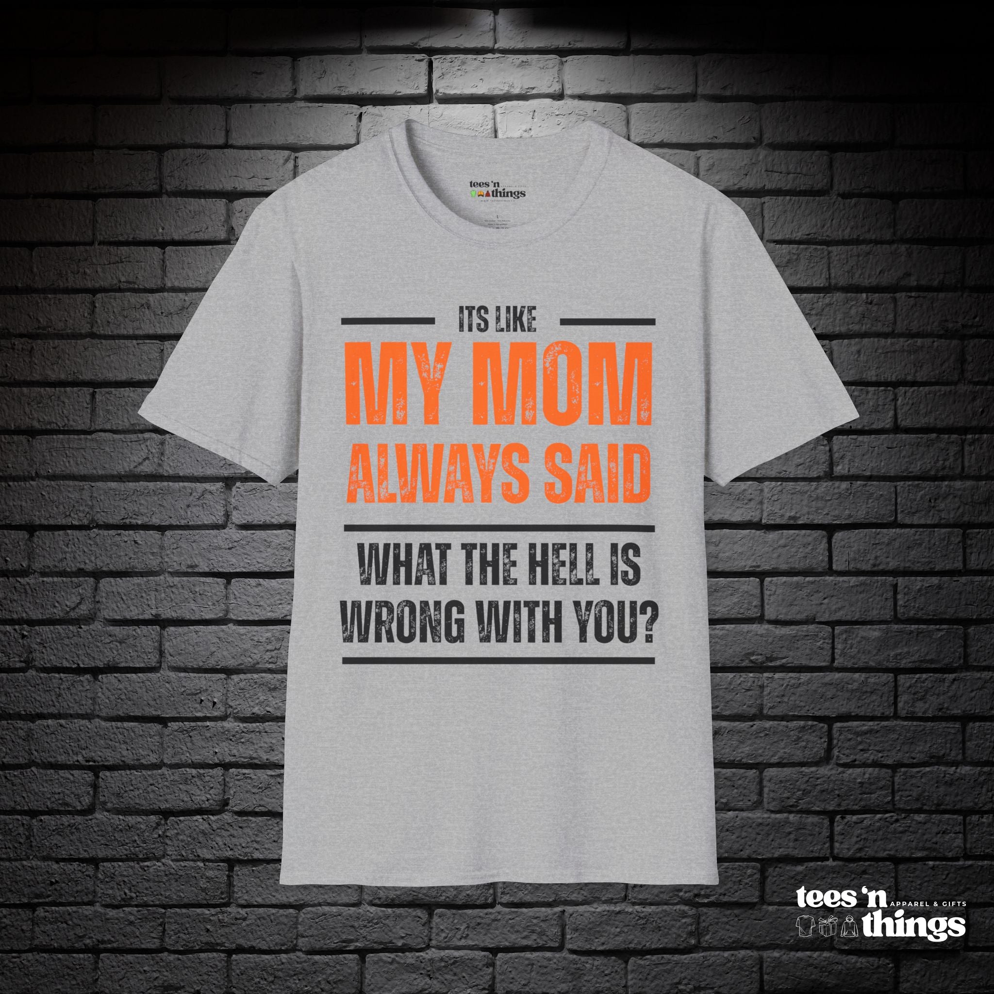 "It's Like My Mom Always Said..." T-Shirt