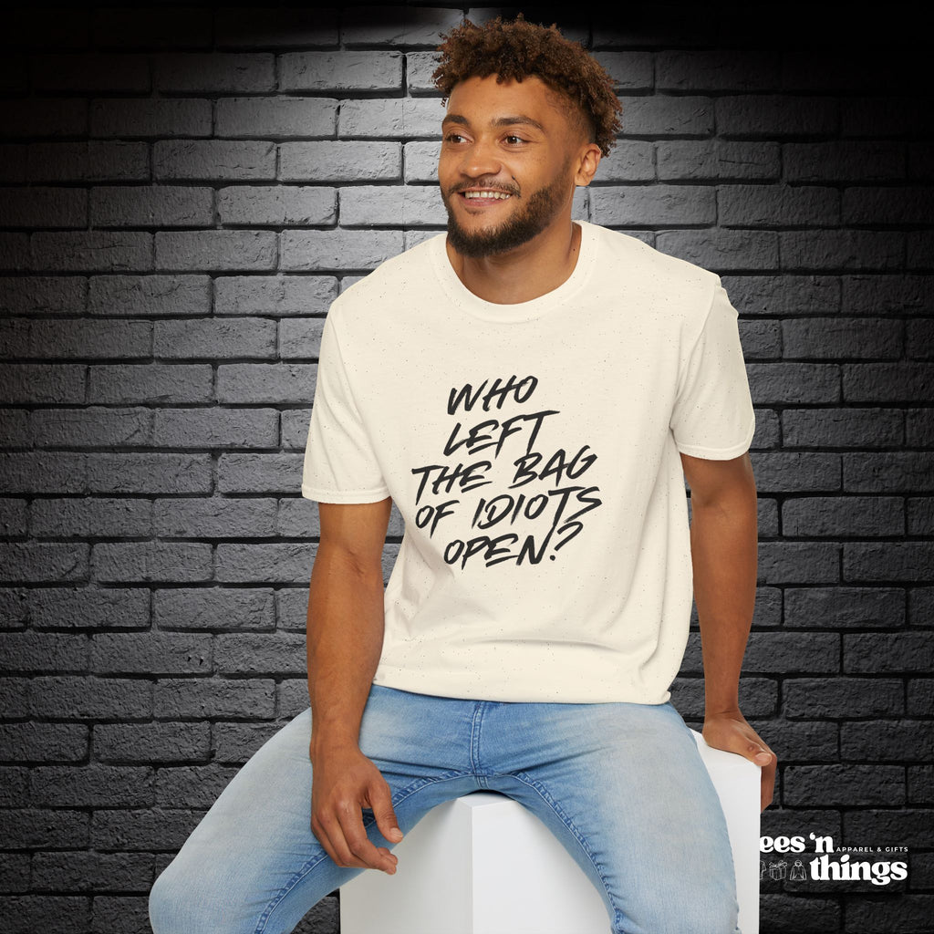 "Who Left the Bag of Idiots Open?" T-Shirt