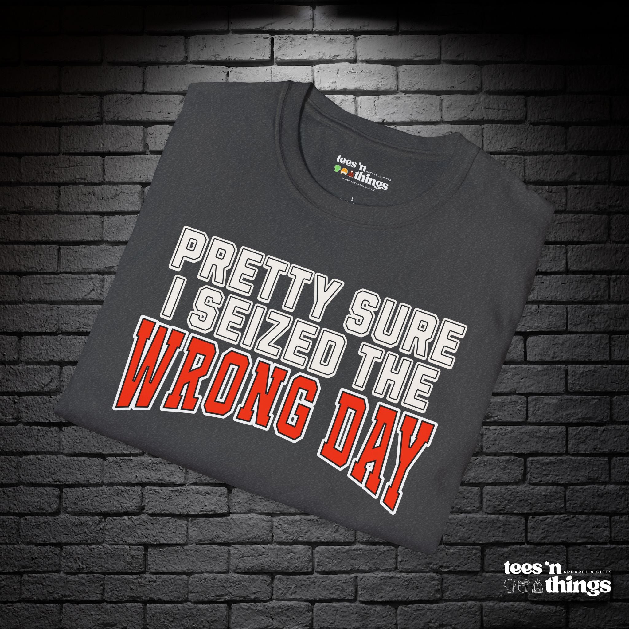 "Pretty Sure I Seized the Wrong Day" T-Shirt