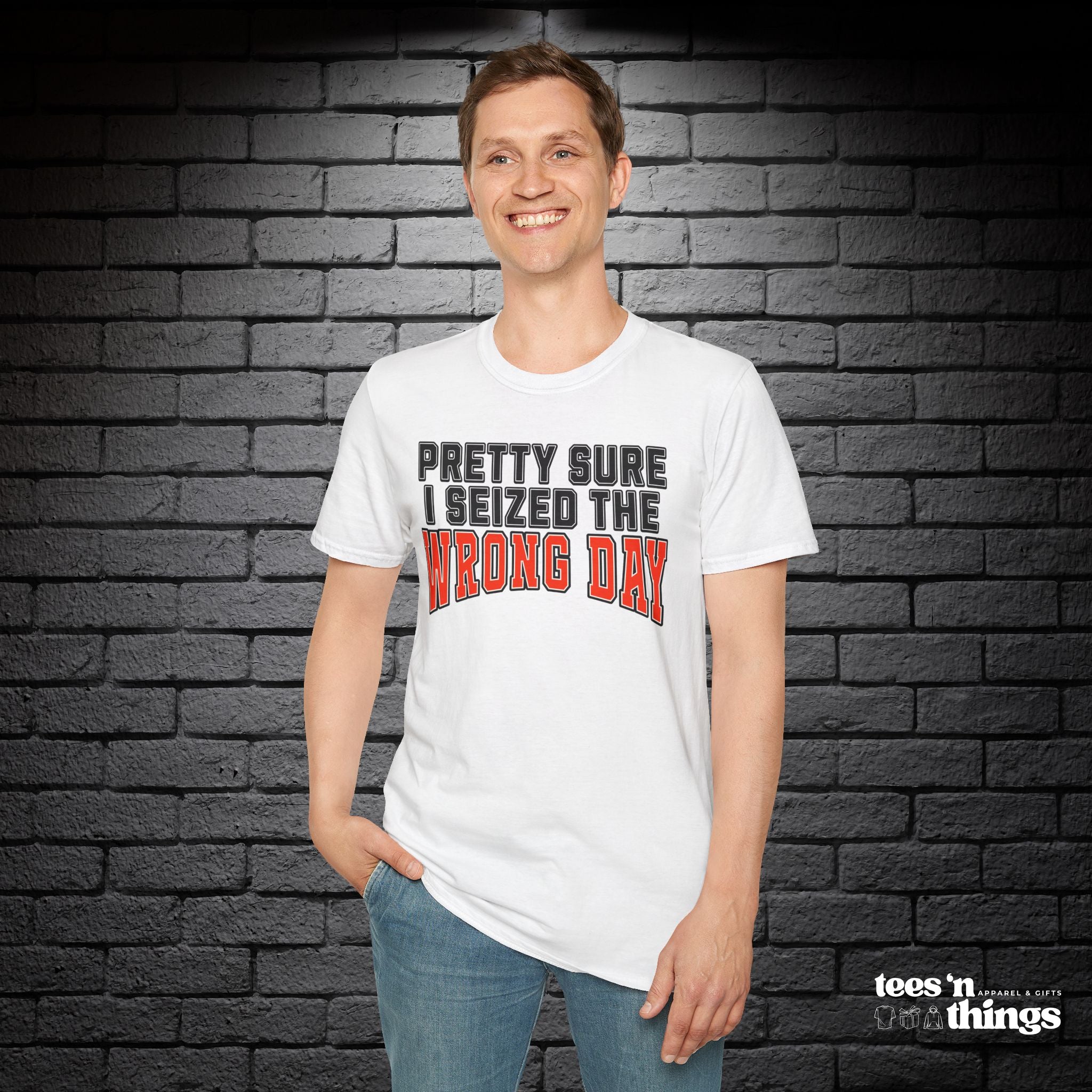 "Pretty Sure I Seized the Wrong Day" T-Shirt