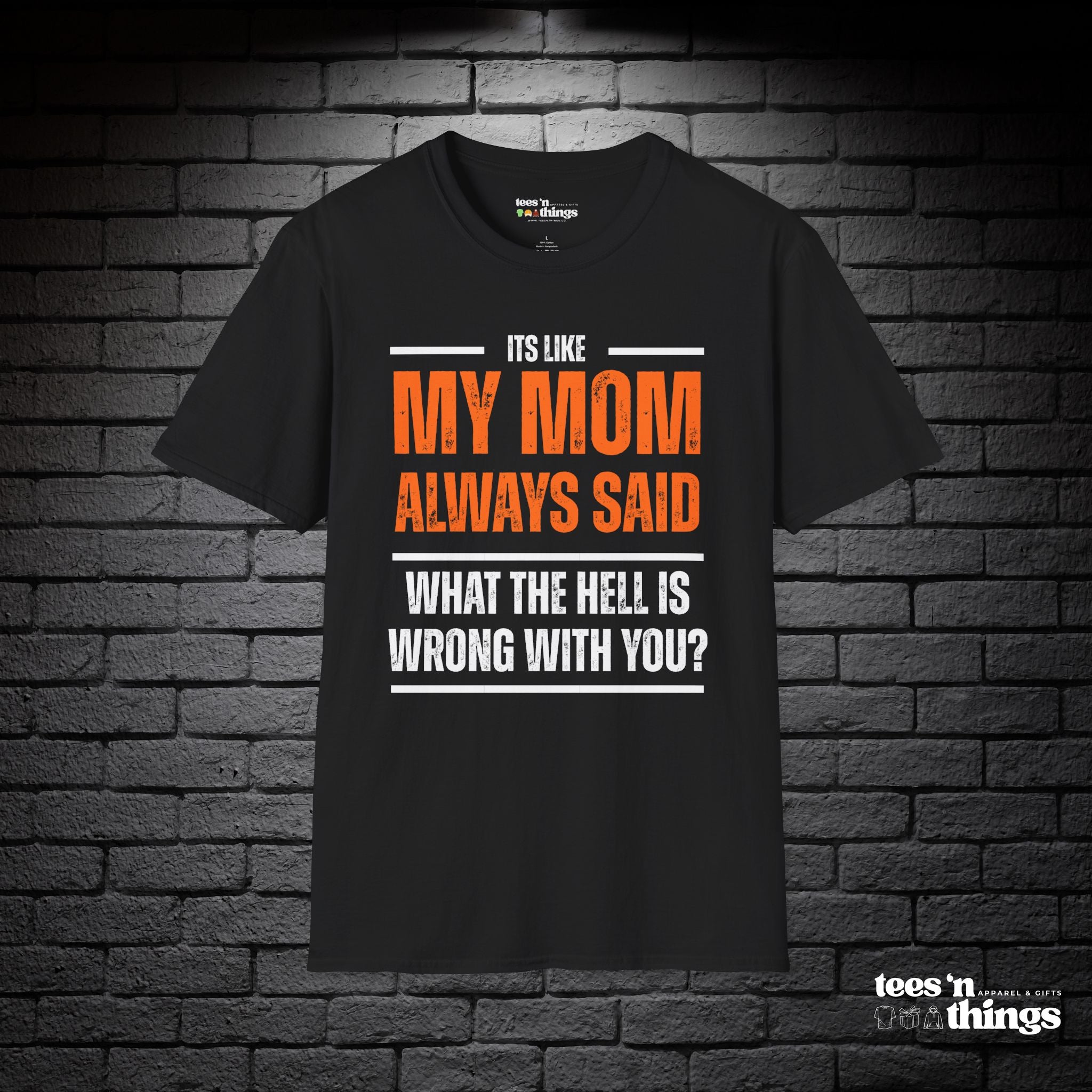 "It's Like My Mom Always Said..." T-Shirt