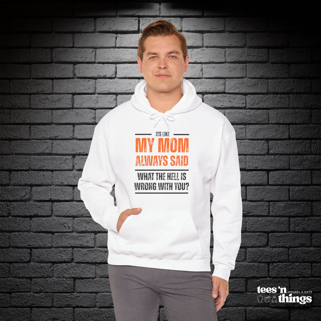 "It's Like My Mom Always Said..." Hoodie