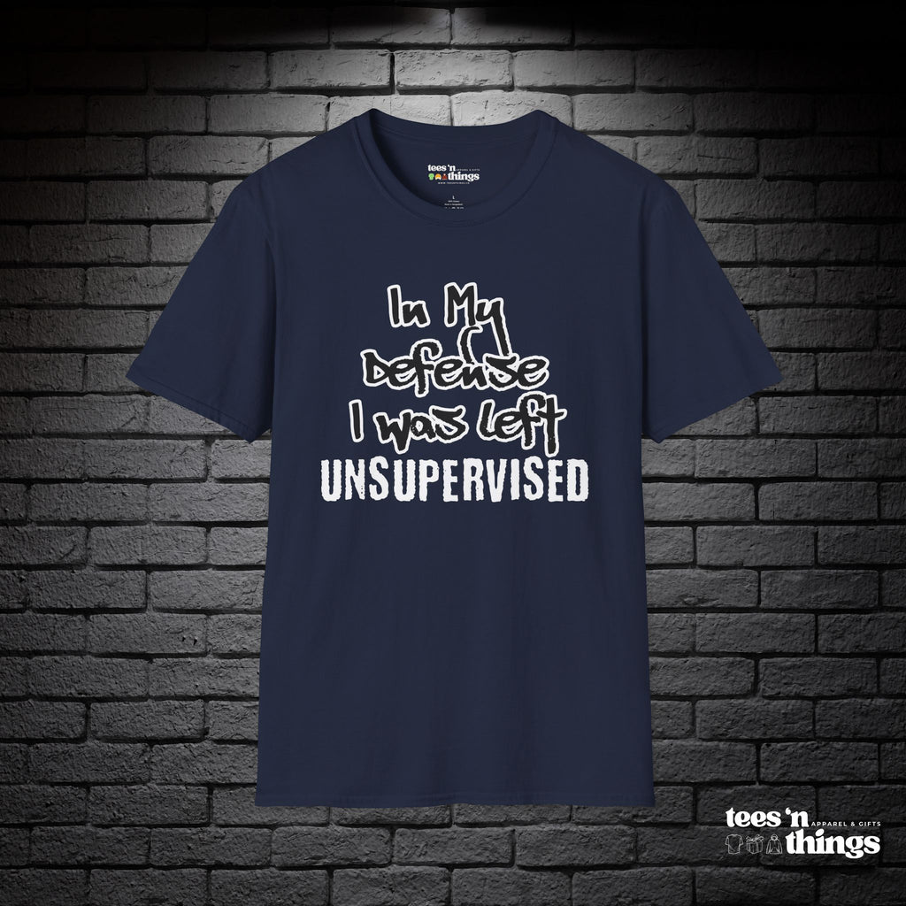 "In My Defense, I Was Left Unsupervised" T-Shirt