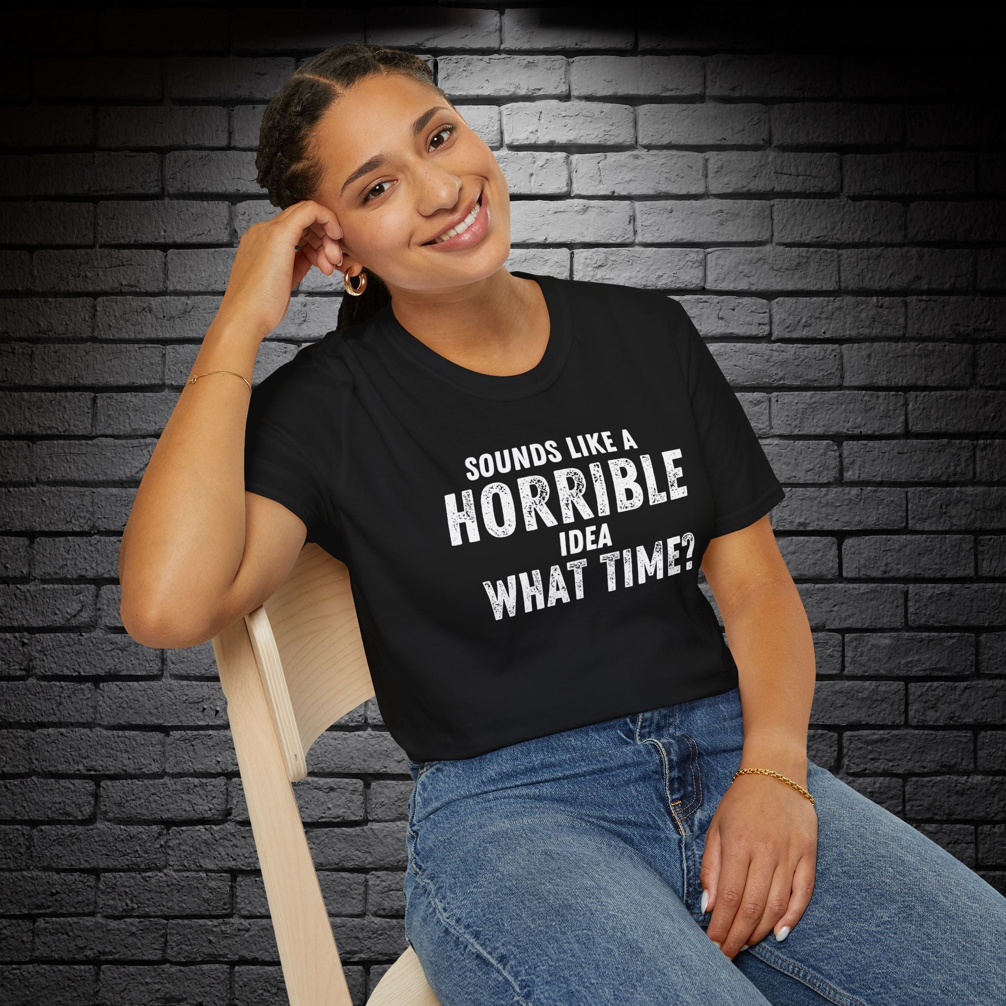 "Sounds Like a Horrible Idea" T-Shirt