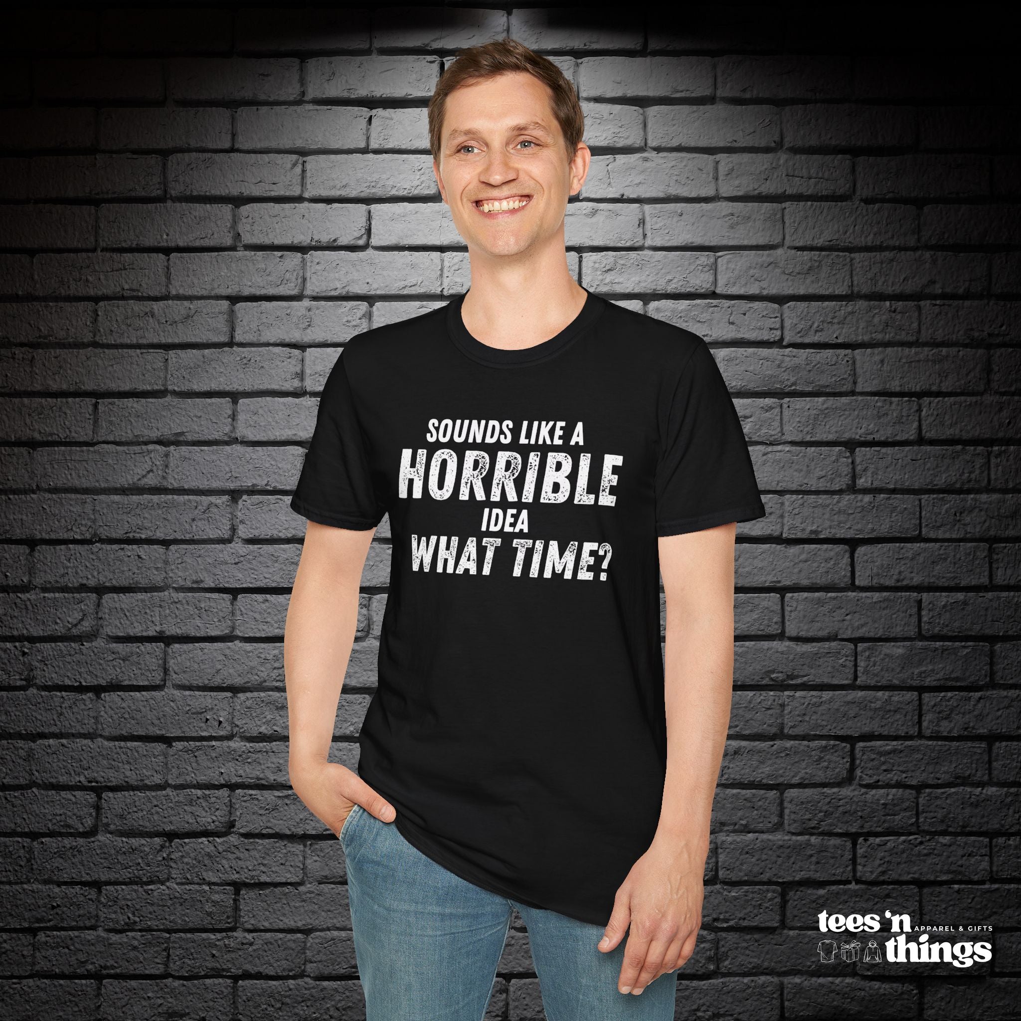 "Sounds Like a Horrible Idea" T-Shirt
