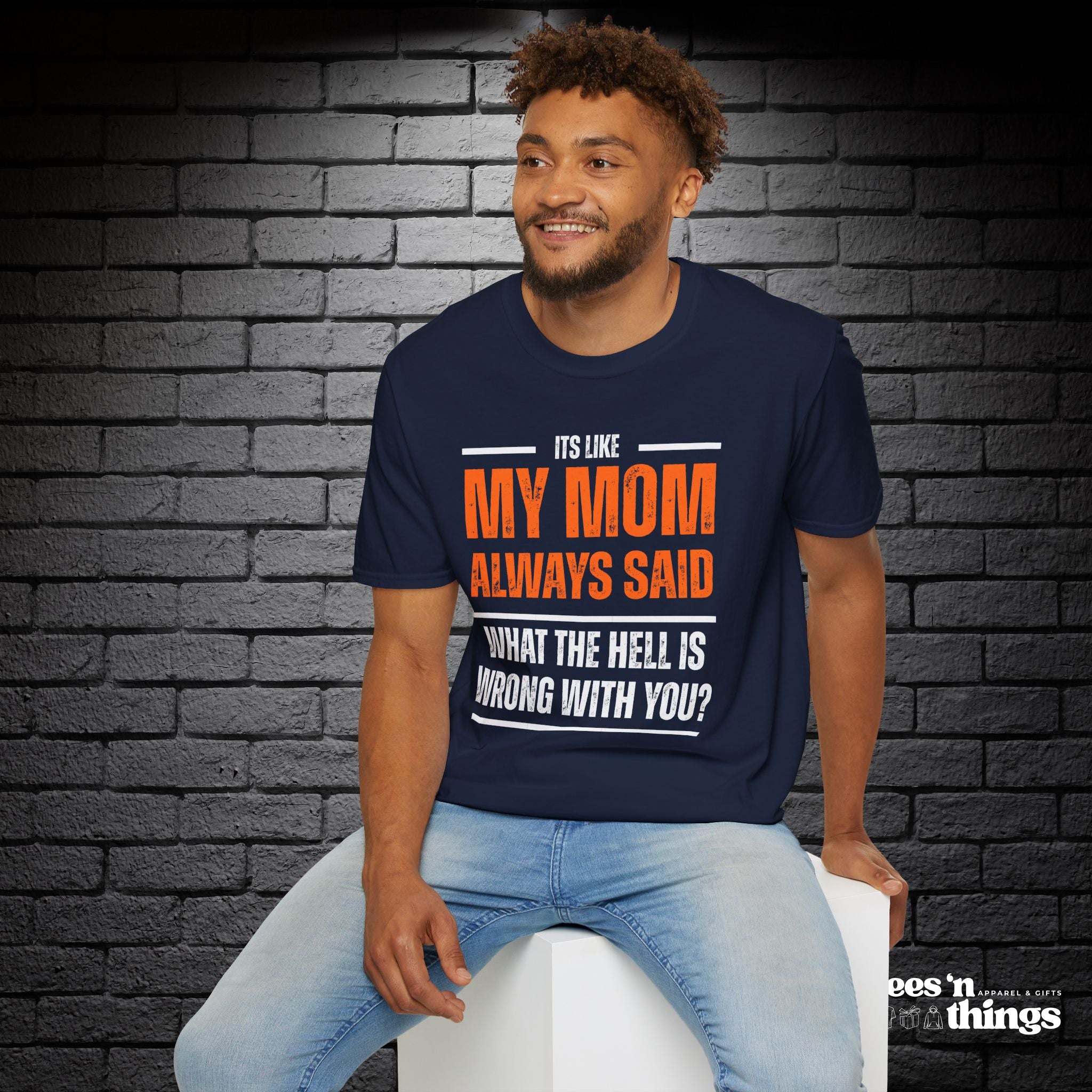 "It's Like My Mom Always Said..." T-Shirt