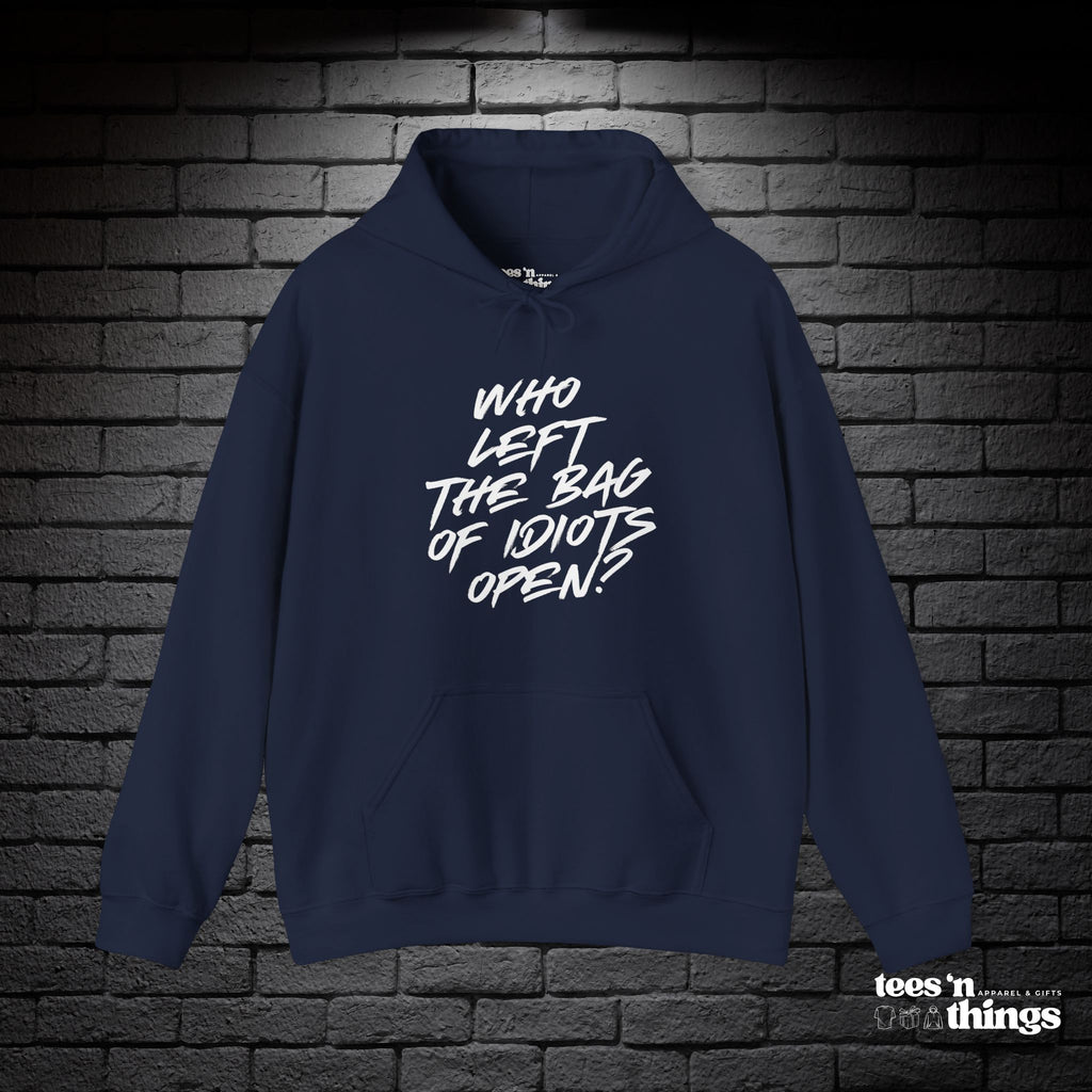 "Who Left the Bag of Idiots Open?" Hoodie