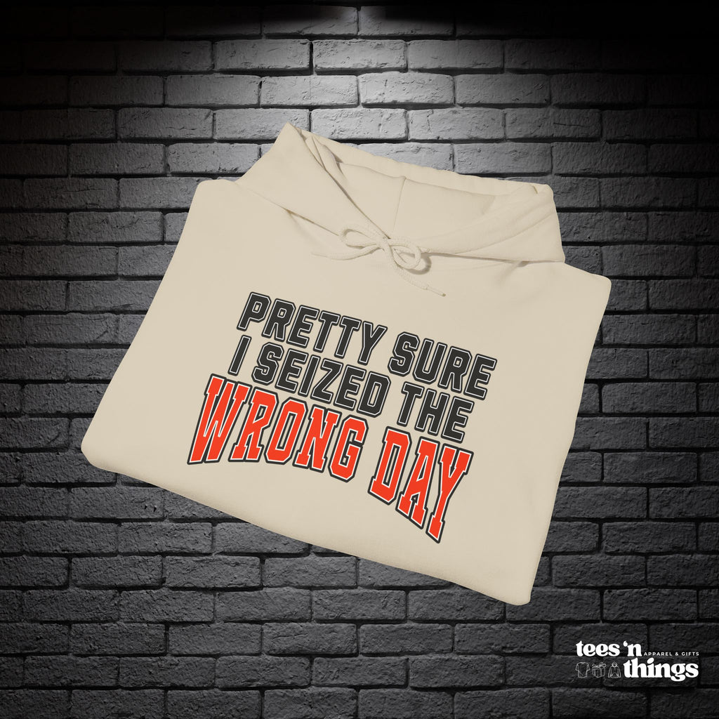 "Pretty Sure I Seized the Wrong Day" Hoodie