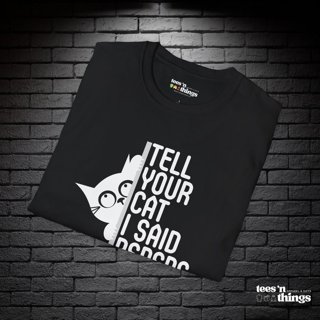 "Tell Your Cat I Said PSPSPS" T-Shirt