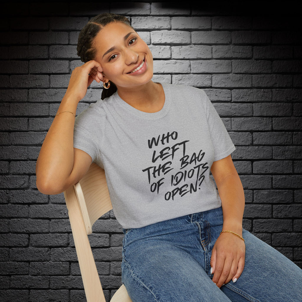 "Who Left the Bag of Idiots Open?" T-Shirt