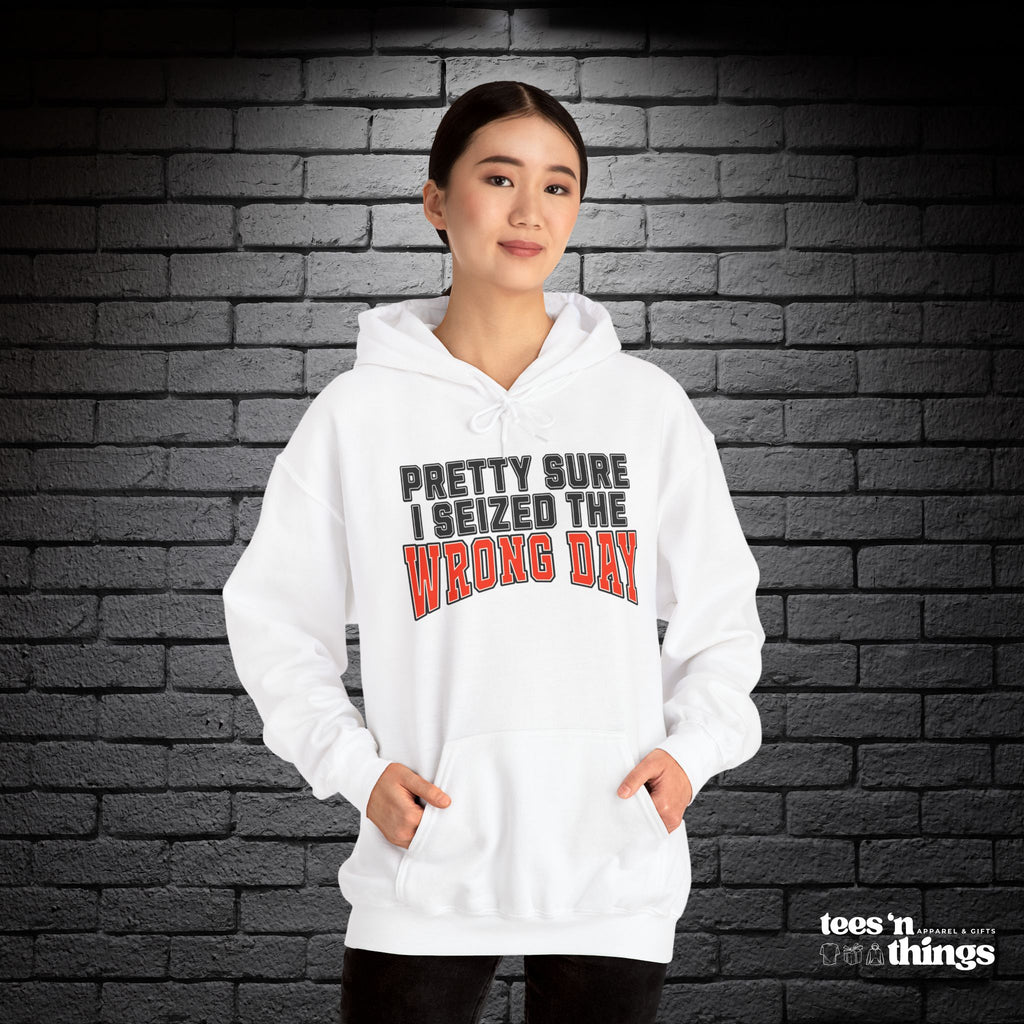 "Pretty Sure I Seized the Wrong Day" Hoodie