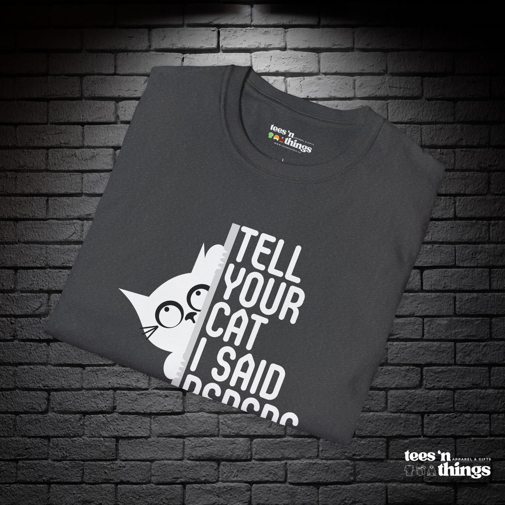 "Tell Your Cat I Said PSPSPS" T-Shirt