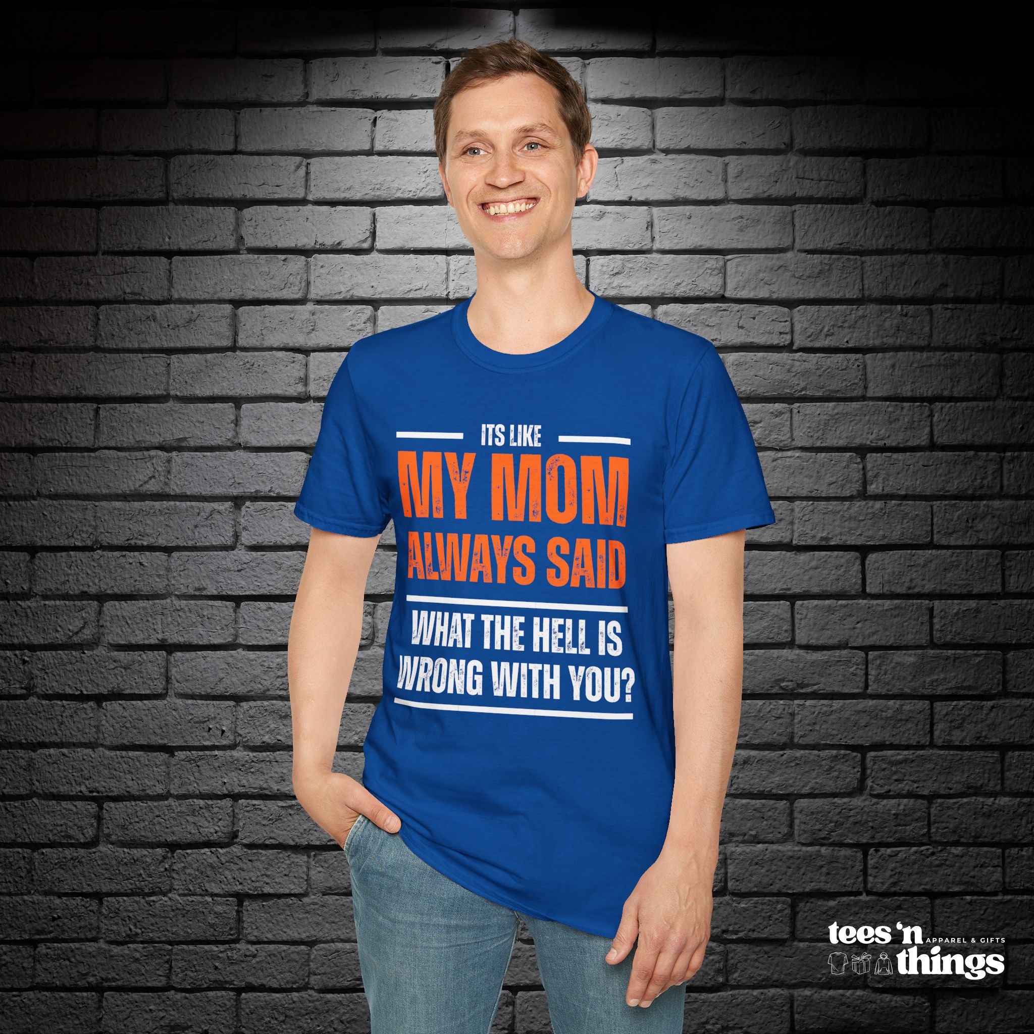 "It's Like My Mom Always Said..." T-Shirt