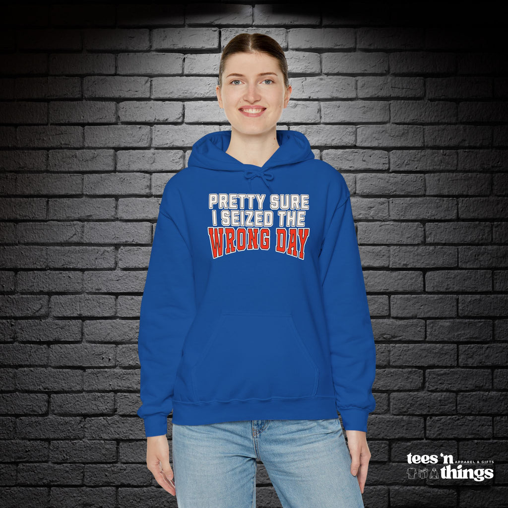"Pretty Sure I Seized the Wrong Day" Hoodie