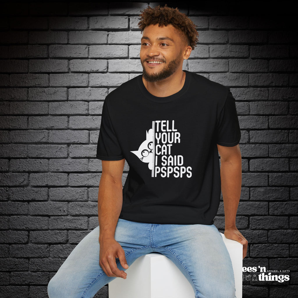 "Tell Your Cat I Said PSPSPS" T-Shirt