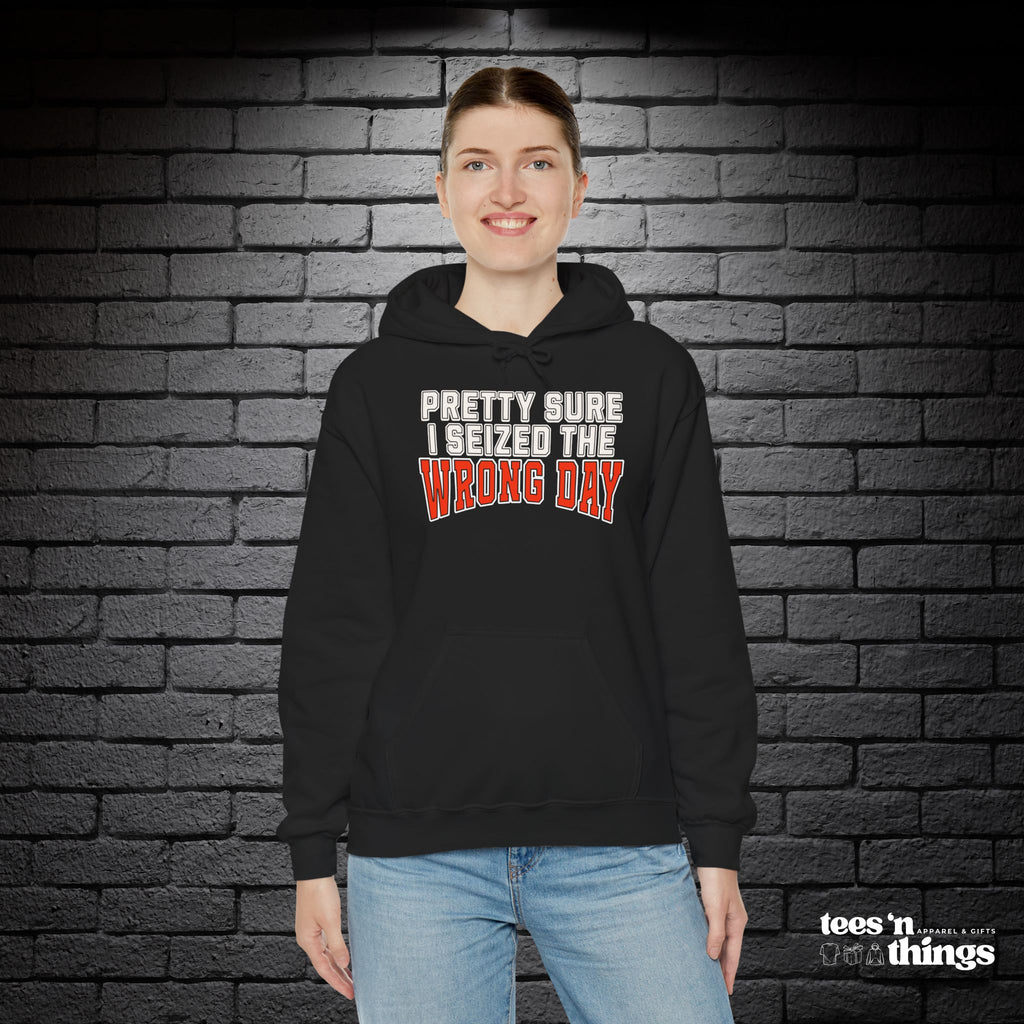"Pretty Sure I Seized the Wrong Day" Hoodie