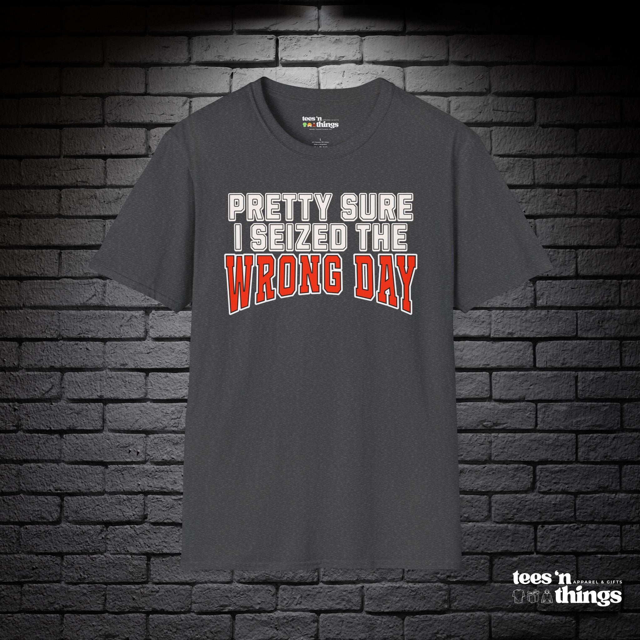 "Pretty Sure I Seized the Wrong Day" T-Shirt
