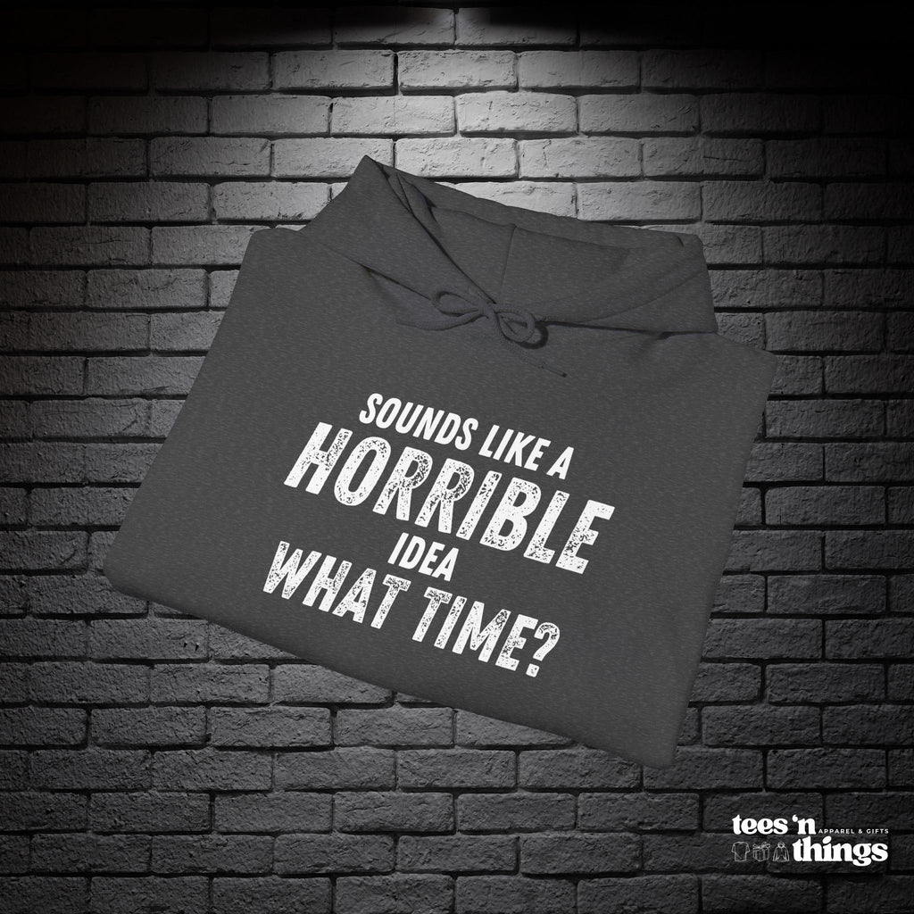 "Sounds Like a Horrible Idea" Hoodie