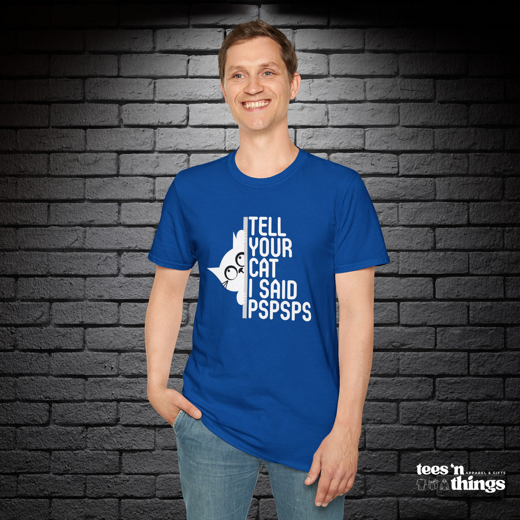 "Tell Your Cat I Said PSPSPS" T-Shirt