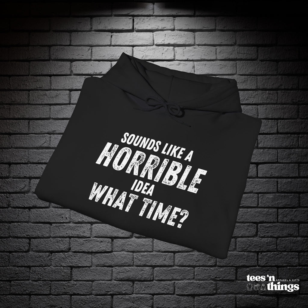 "Sounds Like a Horrible Idea" Hoodie