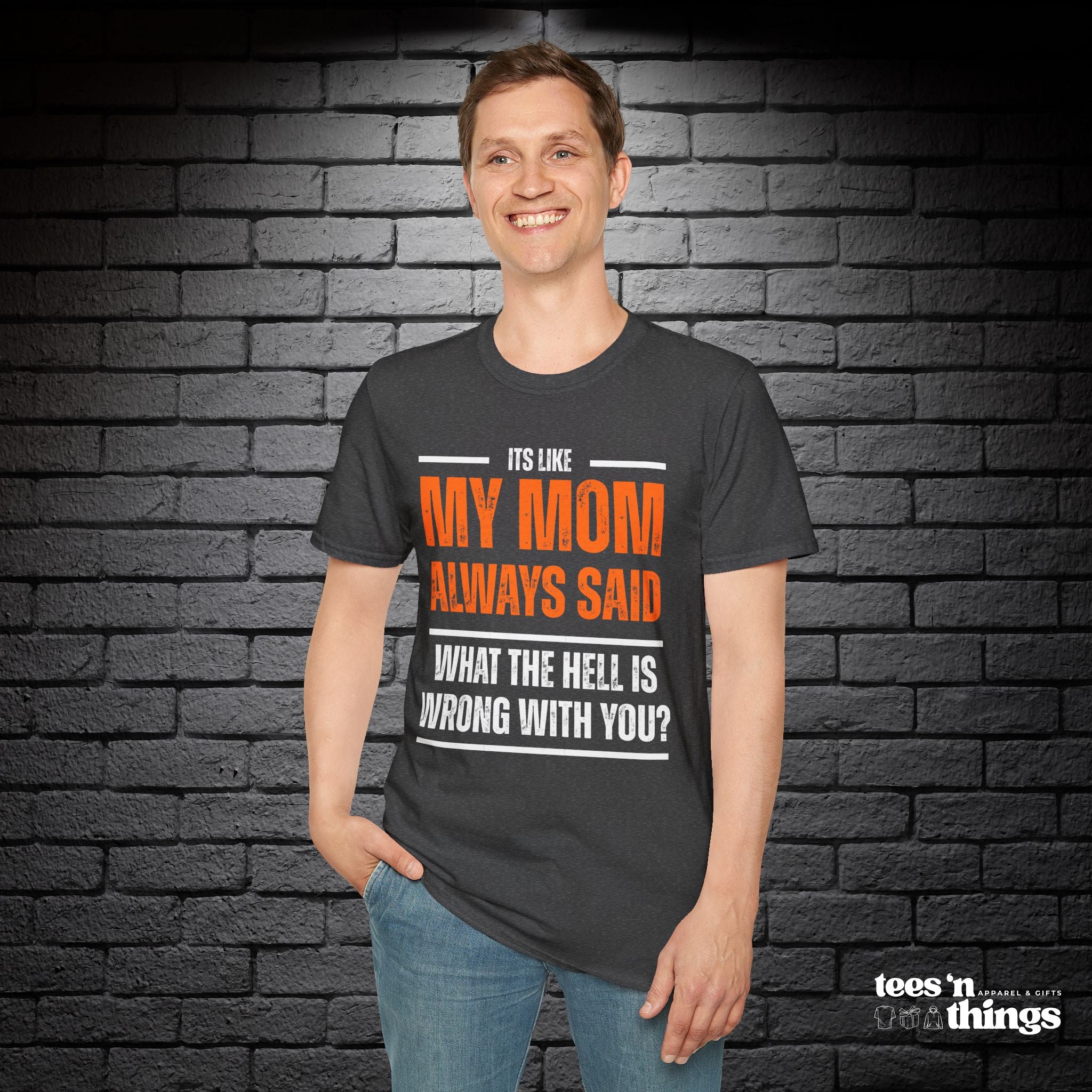 "It's Like My Mom Always Said..." T-Shirt