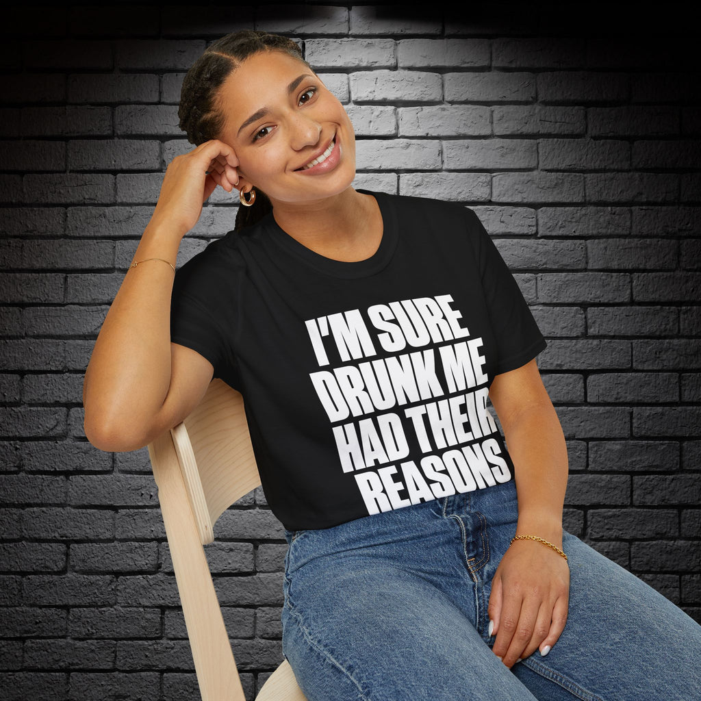 "I'm Sure Drink Me Had Their Reasons" T-Shirt