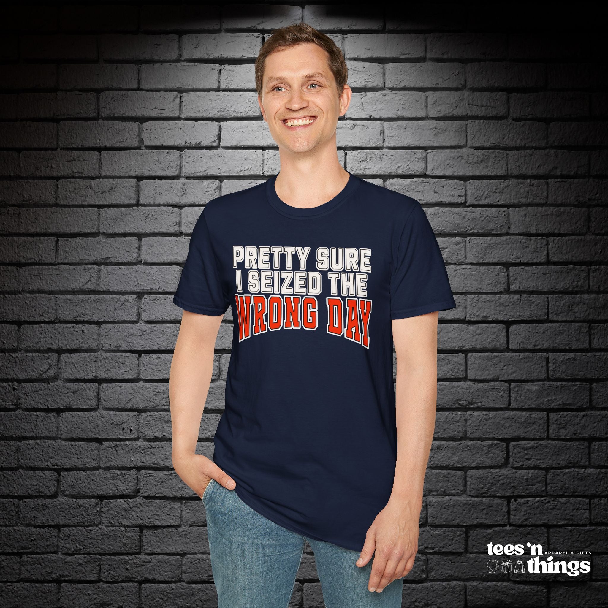 "Pretty Sure I Seized the Wrong Day" T-Shirt