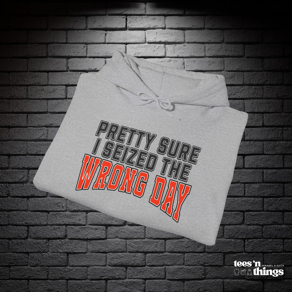 "Pretty Sure I Seized the Wrong Day" Hoodie