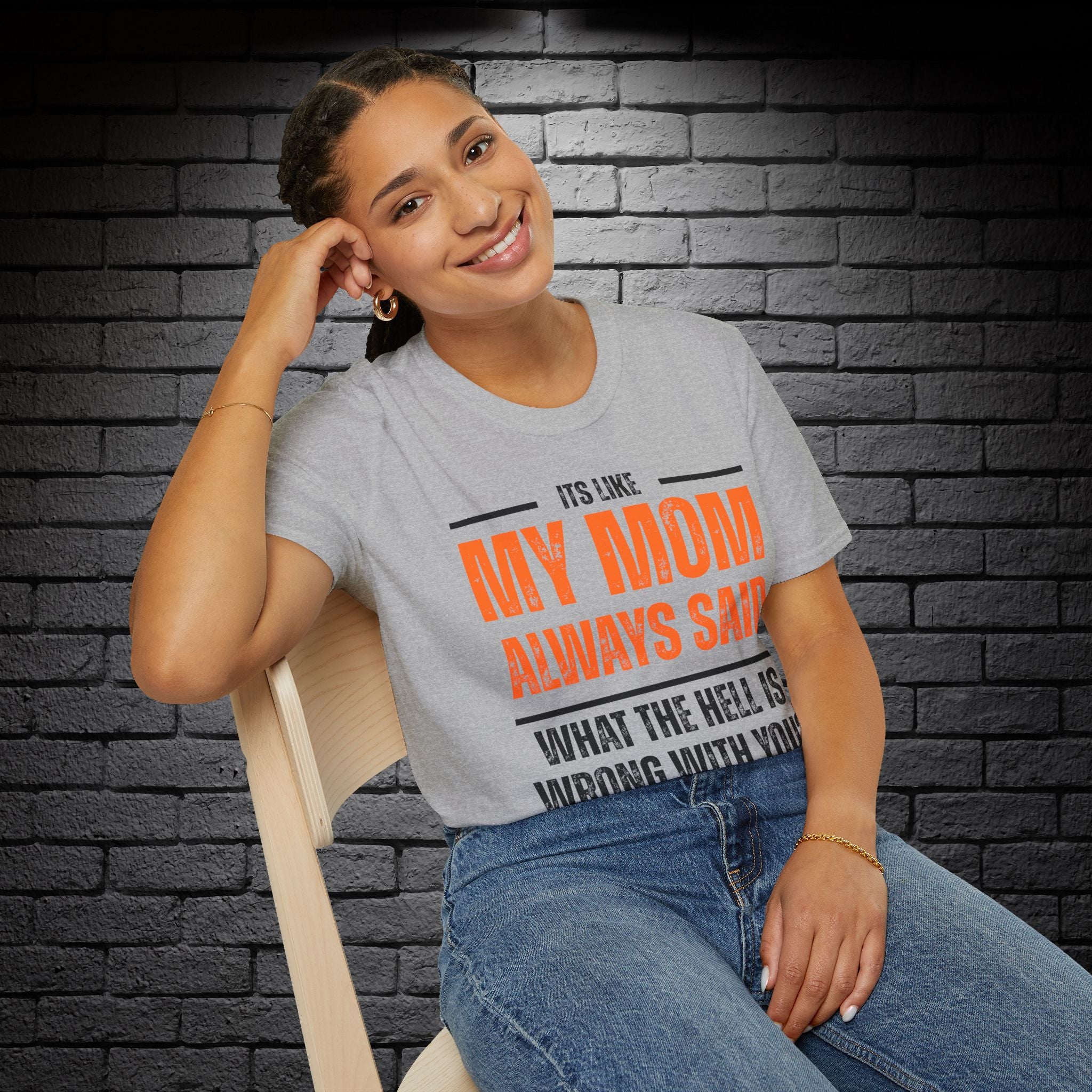 "It's Like My Mom Always Said..." T-Shirt