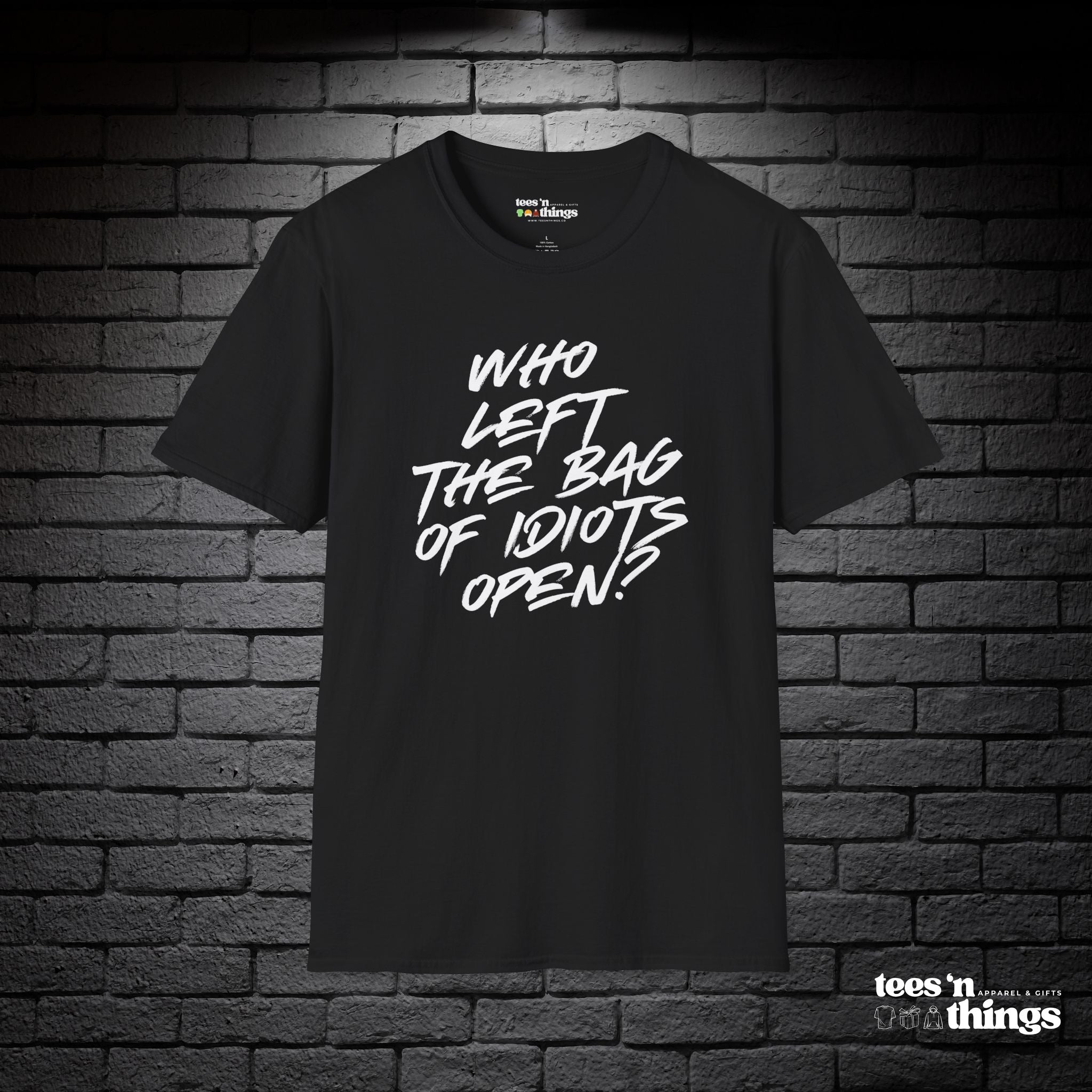 "Who Left the Bag of Idiots Open?" T-Shirt