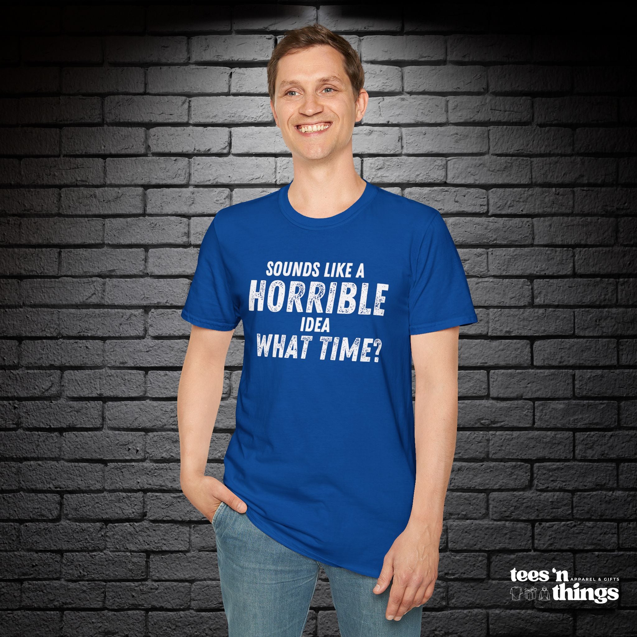 "Sounds Like a Horrible Idea" T-Shirt