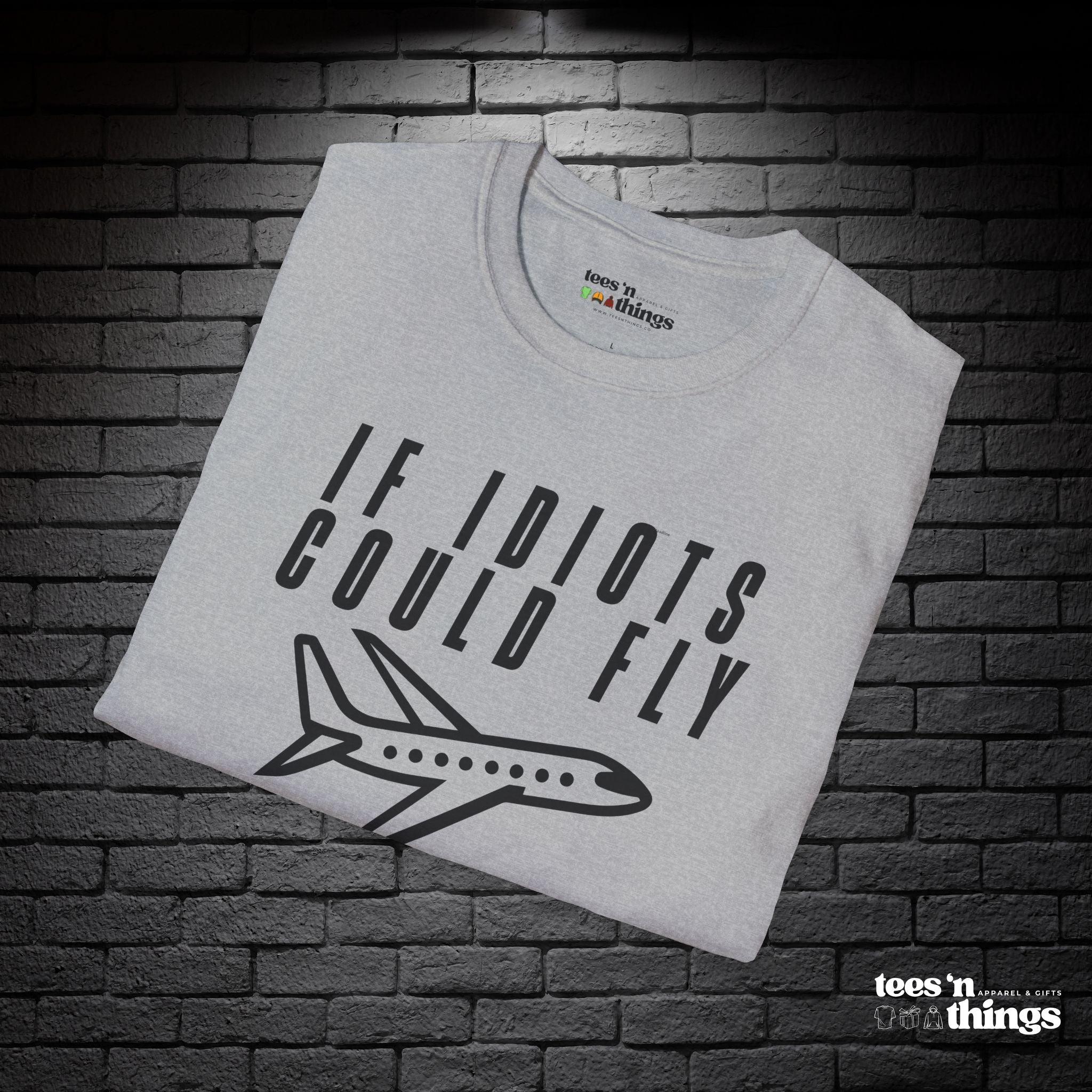 "If Idiots Could Fly..." T-Shirt