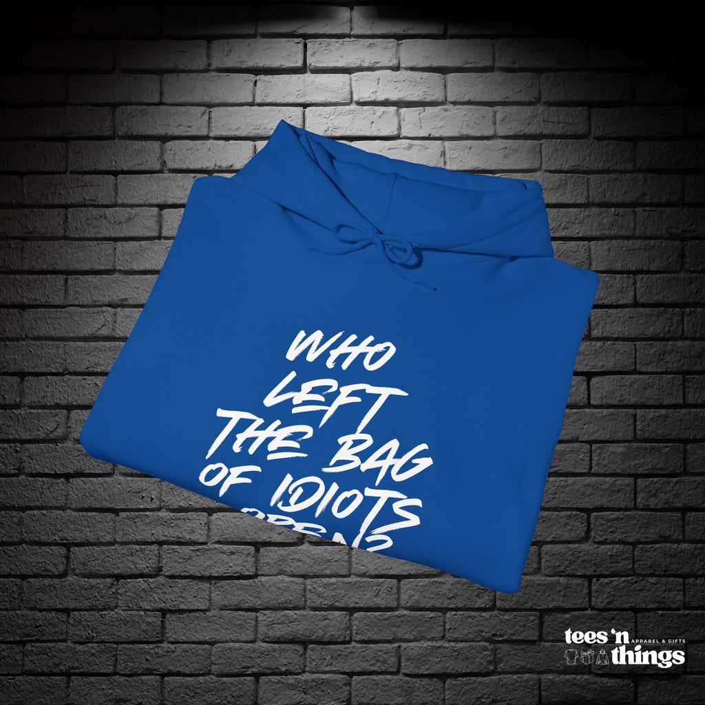 "Who Left the Bag of Idiots Open?" Hoodie