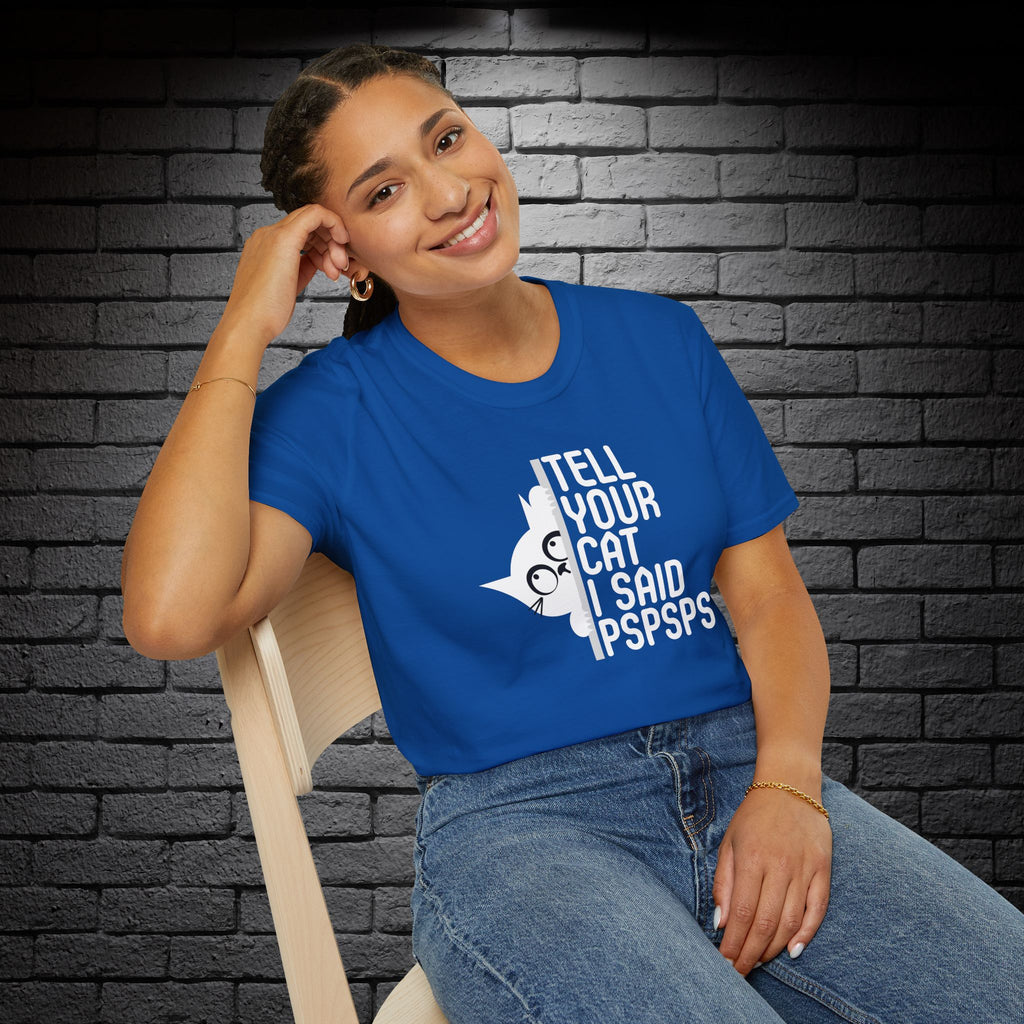 "Tell Your Cat I Said PSPSPS" T-Shirt