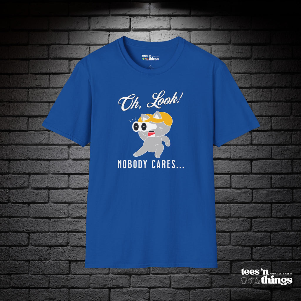 "Oh Look! Nobody Cares" T-Shirt