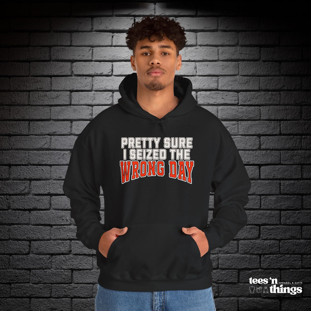 "Pretty Sure I Seized the Wrong Day" Hoodie