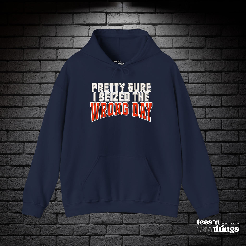 "Pretty Sure I Seized the Wrong Day" Hoodie