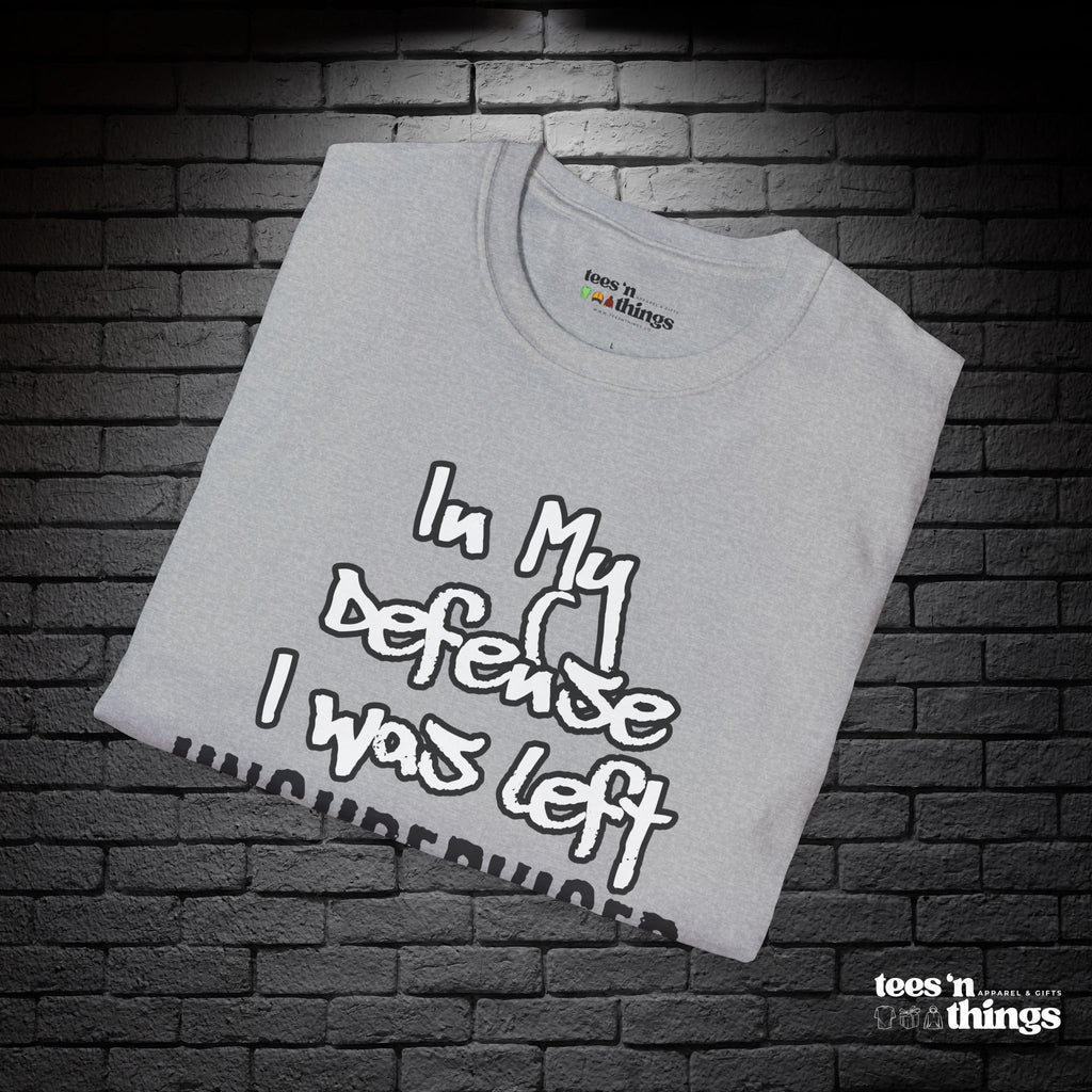 "In My Defense, I Was Left Unsupervised" T-Shirt