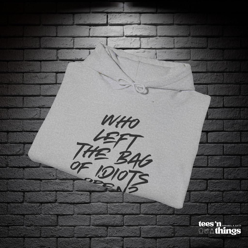 "Who Left the Bag of Idiots Open?" Hoodie