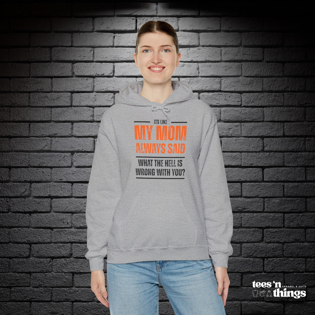 "It's Like My Mom Always Said..." Hoodie