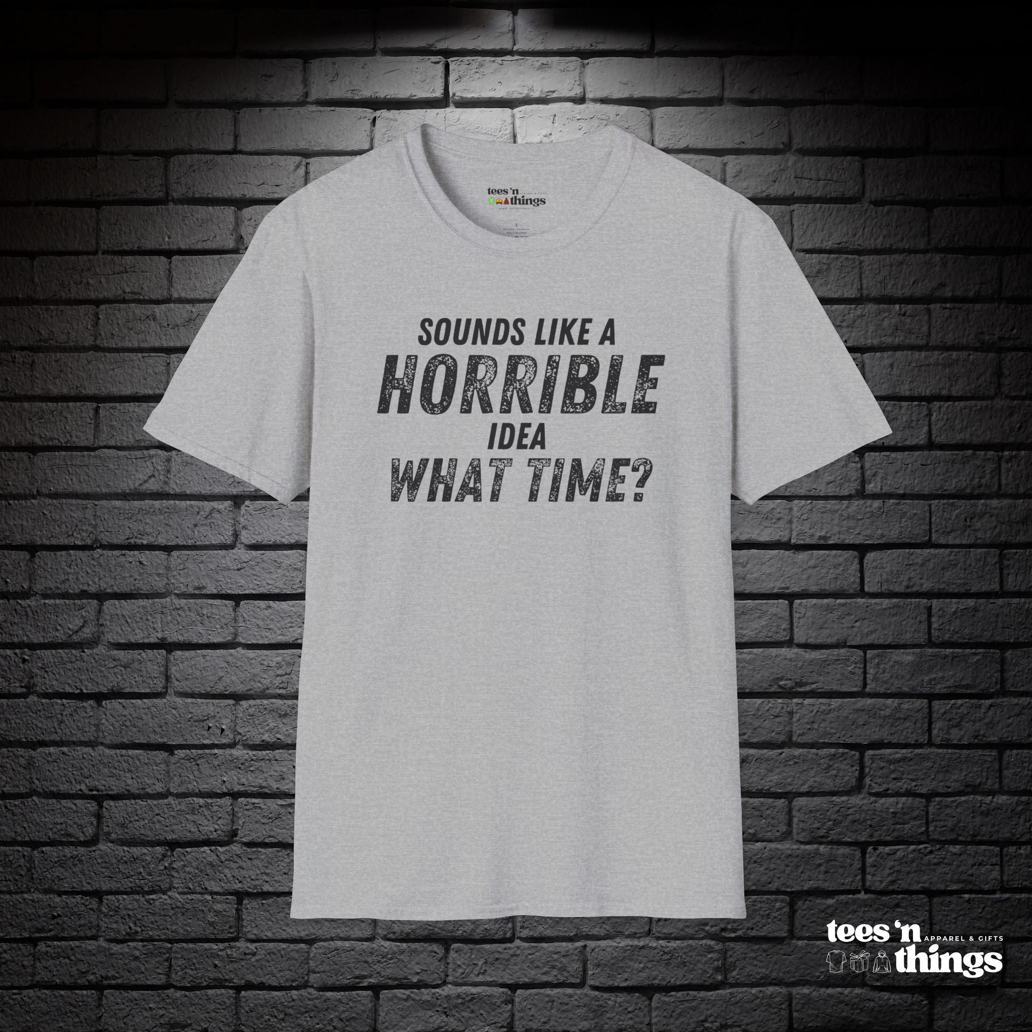"Sounds Like a Horrible Idea" T-Shirt