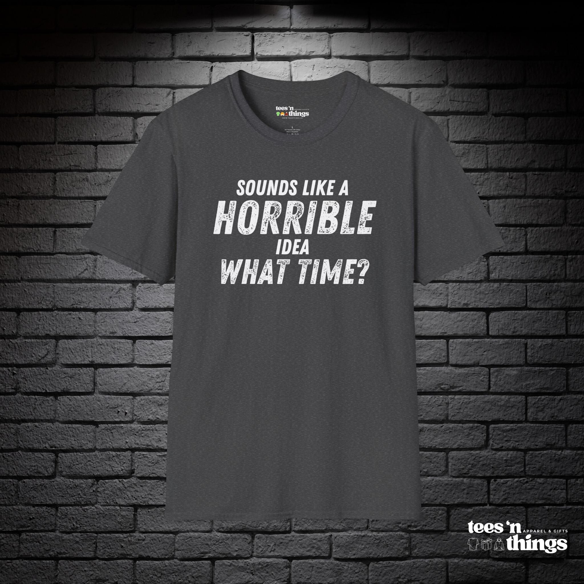 "Sounds Like a Horrible Idea" T-Shirt