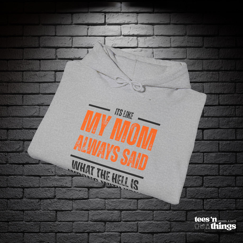 "It's Like My Mom Always Said..." Hoodie