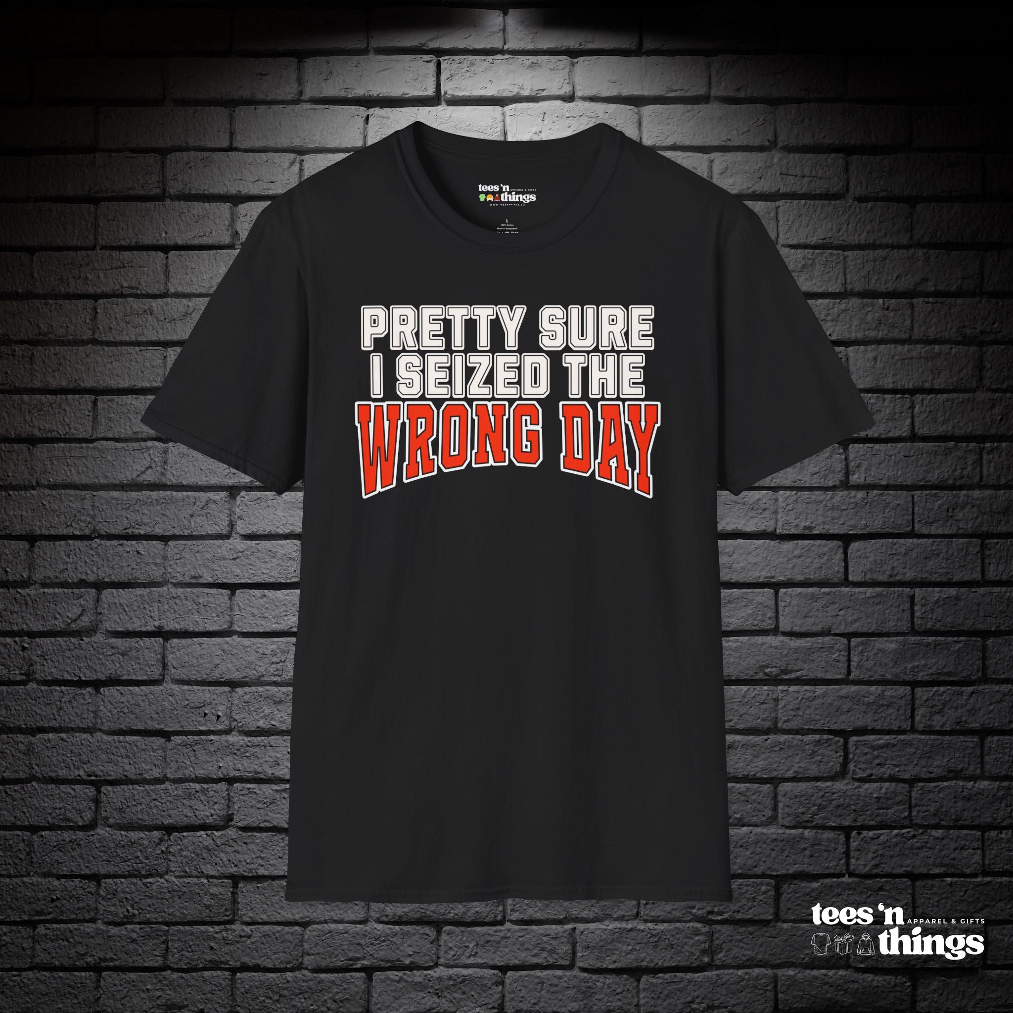 "Pretty Sure I Seized the Wrong Day" T-Shirt