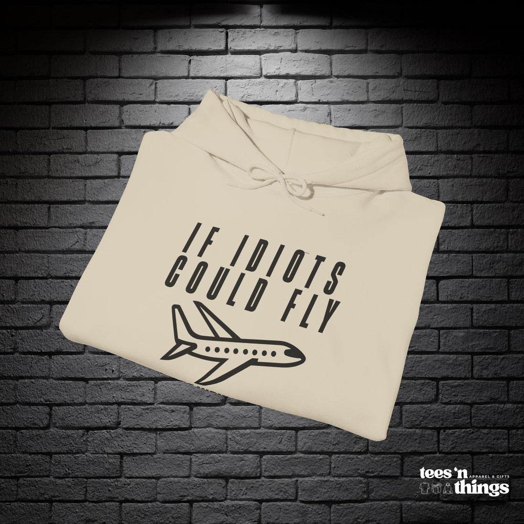 "If Idiots Could Fly..." Hoodie