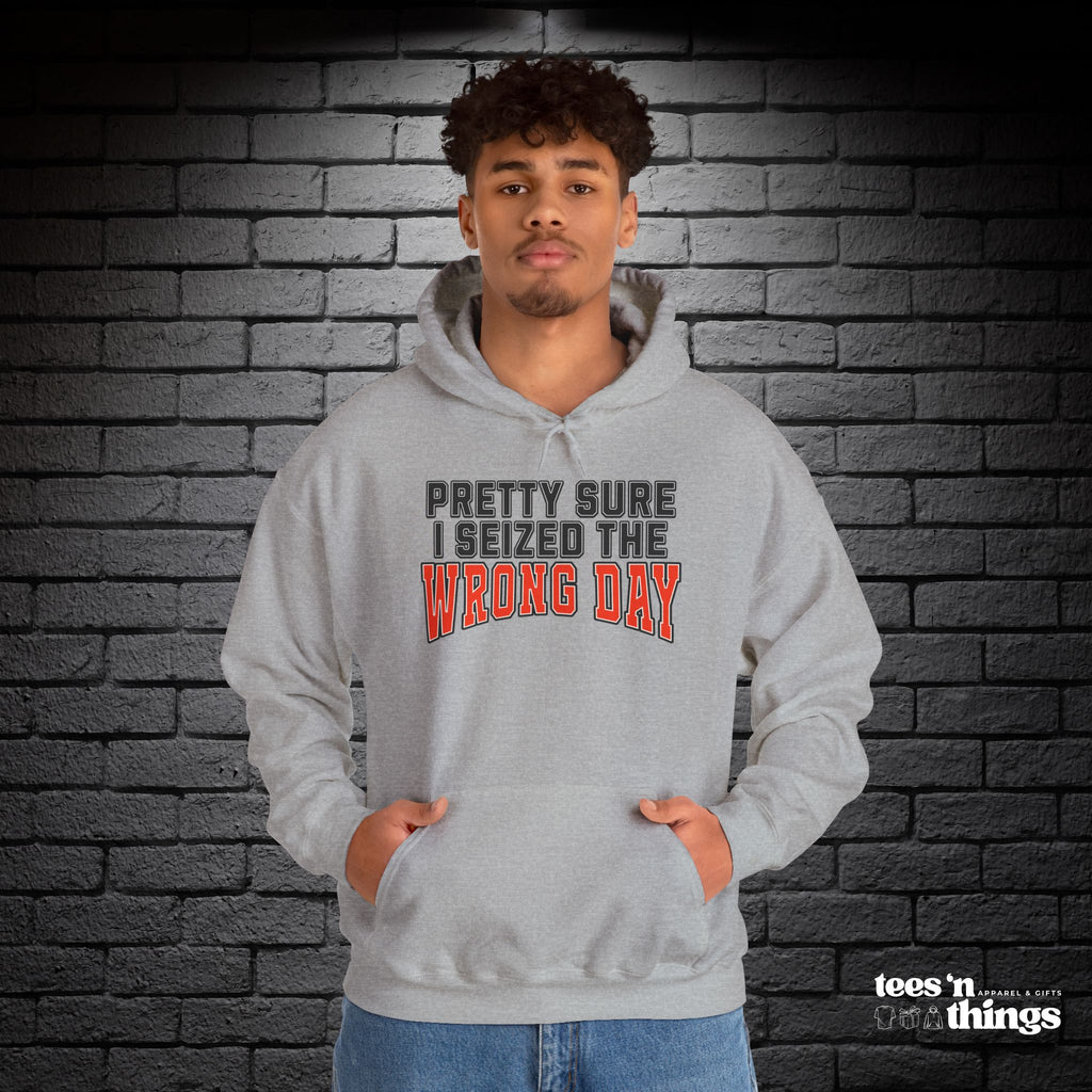 "Pretty Sure I Seized the Wrong Day" Hoodie