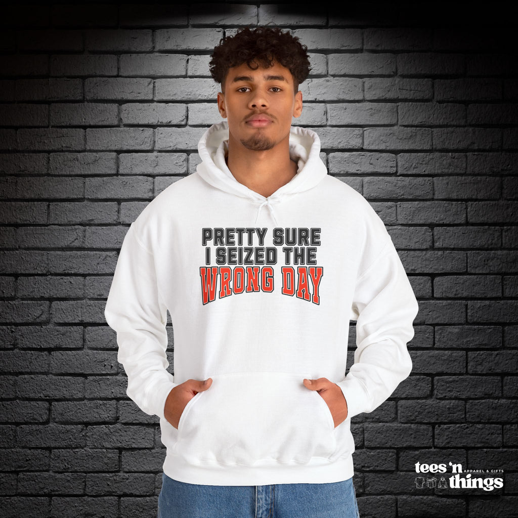 "Pretty Sure I Seized the Wrong Day" Hoodie