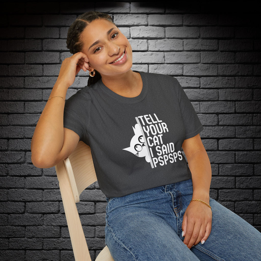"Tell Your Cat I Said PSPSPS" T-Shirt